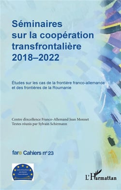 Séminaires sur la coopération transfrontalière 2018-2022 : Études sur les cas de la frontière franco-allemande et des frontières de la Roumanie