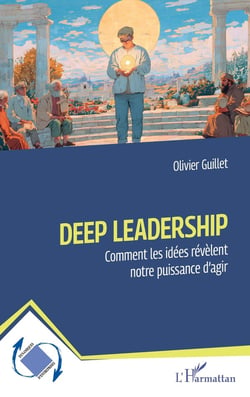 Deep Leadership : Comment les idées révèlent notre puissance d'agir