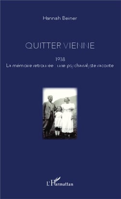 Quitter Vienne - 1938, la mémoire retrouvée : une psychanalyste raconte