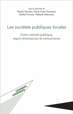 Les sociétés publiques locales - entre volonté publique, esprit d'entreprise et concurrence
