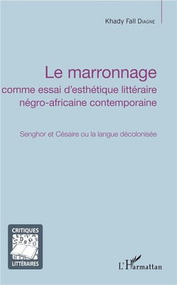 Lemarronnage comme essai d'esthétique  littéraire negro-africaine contemporaine - Senghor et Césaire ou la langue décolonisée
