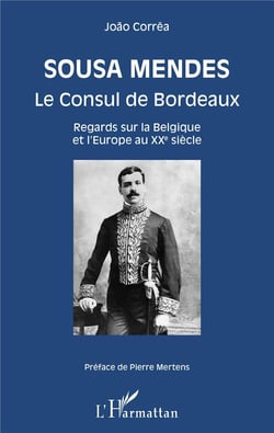 Sousa Mendes, le consul de Bordeaux - regards sur la Belgique et l'Europe au XXe siècle