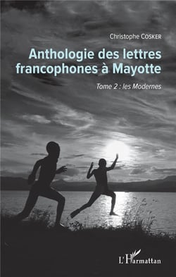 Anthologie des lettres francophones à Mayotte t.2 - les modernes