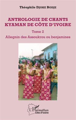 Anthologie de chants kyaman de Côte d'Ivoire  t.2 - Allegnin des Assoukrou ou banjamines