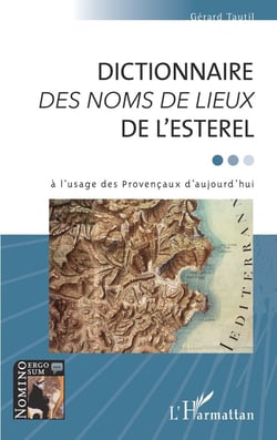 Dictionnaire des noms de lieux de l'esterel à l'usage des Provencaux d'aujourd'hui