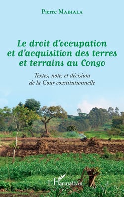 Le droit d'occupation et d'acquisition des terres et terrains au congo - textes, notes et decisions