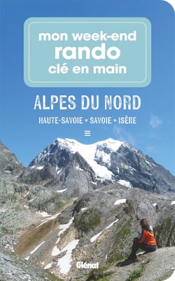 Mon week-end rando clé en main : Alpes du Nord : Haute-Savoie, Savoie, Isère