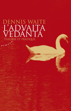 L'advaita vedânta - théorie et pratique