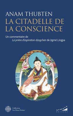 La citadelle de la conscience : Un commentaire de la prière d'aspiration Dzogchen de Jigmé Lingpa