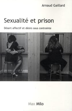 Sexualité et prison - désert affectif et désirs sous contrainte