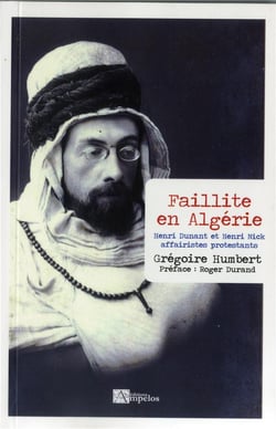 Faillite en algérie - henri dunant et henri nick affairistes protestants