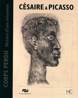 Césaire & Picasso - corps perdu histoire d'une rencontre