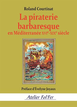 La piraterie barbaresque en Méditerranée XVIe-XIXe siècle