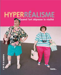 Hyperréalisme - quand l'art dépasse la réalité