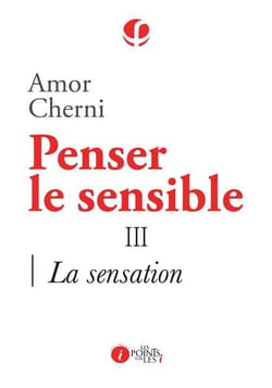 Penser le sensible Tome 3 - la sensation