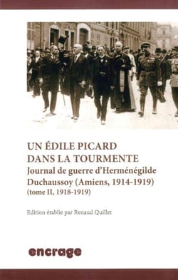Un édile Picard dans la tourmente, Journal de guerre d'Herménégilde Duchaussoy (amiens, 1914-1919) Tome 2 - 1918-1919