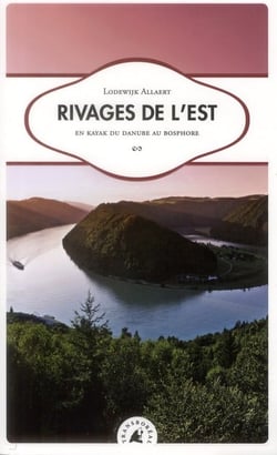 Rivages de l'est - en kayak du danube au bosphore