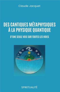 Des cantiques métaphysiques à la physique quantique - d'une seule voix sur toutes les voies