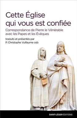 Cette église qui vous est confiée - correspondance de pierre le vénérable avec les papes et les evêques