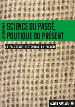 Science du passé, politique du présent : La politique historique en Pologne