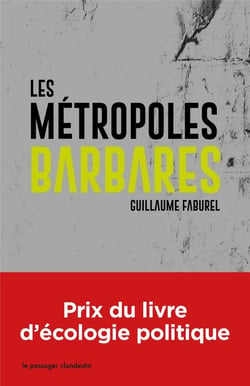 Les métropoles barbares - démondialiser la ville, désurbaniser la terre