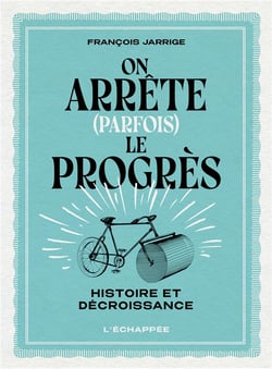 On arrete (parfois) le progrès - histoire et décroissance