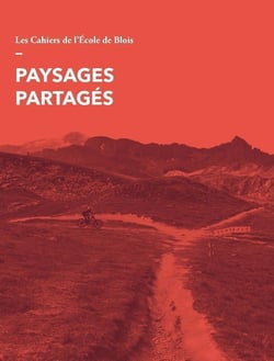 Les cahiers de l'école de Blois : Paysages partagés - Volume 23