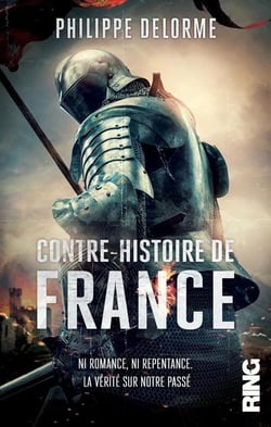 Contre-histoire de france - ni romance, ni repentance - la verite sur notre passe