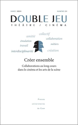 DOUBLE JEU n.21/2024 : Créer ensemble : collaborations au long cours dans le cinéma et les arts de la scène
