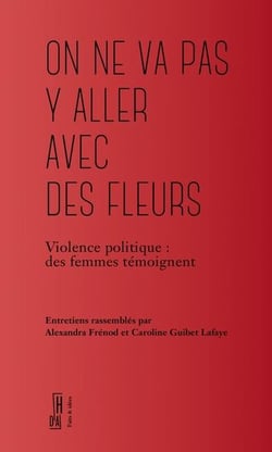 On ne va pas y aller avec des fleurs : violence politique, des femmes témoignent
