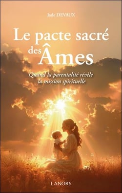 Le pacte sacré des âmes : Quand la parentalité révèle la mission spirituelle