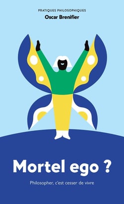 Mortel ego ? Philosopher, c'est cesser de vivre