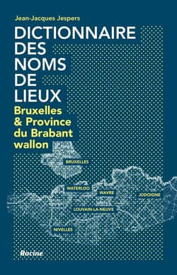 Dictionnaire des noms de lieux- Bruxelles et la province du Brabant wallon