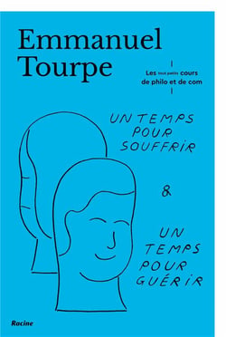 Un temps pour souffrir, un temps pour guérir : les tout-petits-cours de philo et de com