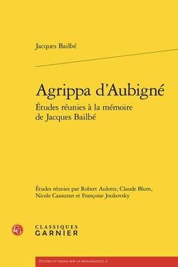 Agrippa d'Aubigné : Études réunies à la mémoire de Jacques Bailbé