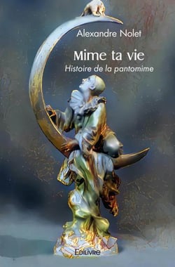 Mime ta vie : Histoire de la pantomime