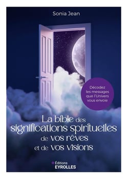 La bible des significations spirituelles de vos rêves et de vos visions : Décodez les messages que l'Univers vous envoie