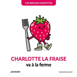 Les Bidules Chouettes : Charlotte la fraise va à la ferme