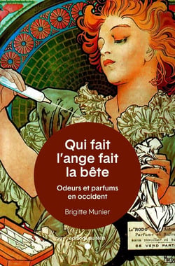 Qui fait l'ange fait la bête : odeurs et parfums en Occident