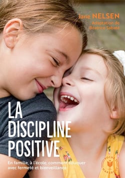 La discipline positive - en famille, à l'école, comment éduquer avec fermeté et bienveillance