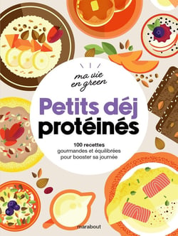 Ma vie en green : petits déj protéinés : 100 recettes gourmandes et équilibrée pour booster sa journée