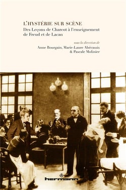 L'hystérie sur scène : Des leçons de Charcot à l'enseignement de Freud et de Lacan