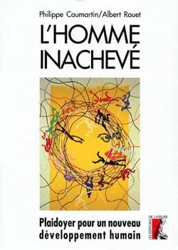 L'homme inachevé : plaidoyer pour un nouveau développement humain