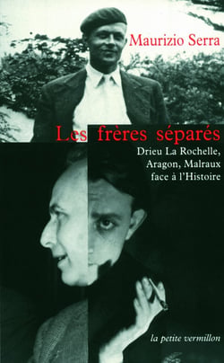 Les frères séparés - Drieu la Rochelle, Aragon, Malraux face à l'histoire