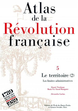 Atlas de la Révolution française : Tome V : Le territoire. Vol. II : Les limites administratives