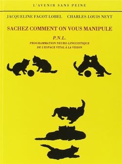 Sachez comment on vous manipule - p.n.l. : programmation neuro-linguistique