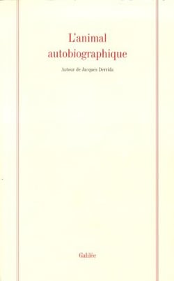L'animal autobiographique - autour de jacques derrida