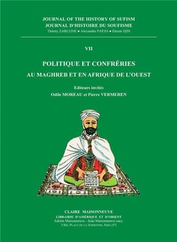 Journal d'histoire du soufisme t.7 - politique et confréries au Maghreb et en Afrique de l'Ouest