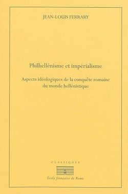Philhellenisme et imperialisme. aspects ideologiques de la conquête romaine du m : ASPECTS IDEOLOGIQUES DE LA CONQUETE ROMAINE DU MONDE HELLENISTIQUE, DE LA SECOND