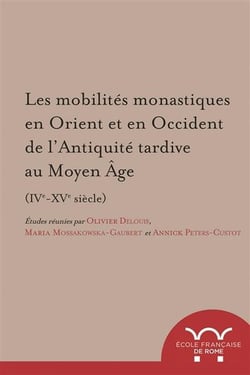 Les mobilites monastiques en orient et en occident de l?antiquité tardive au moy : LES MOBILITES MONASTIQUES EN ORIENT ET EN OCCIDENT DE L?ANTIQUITE TARDIVE AU MOY